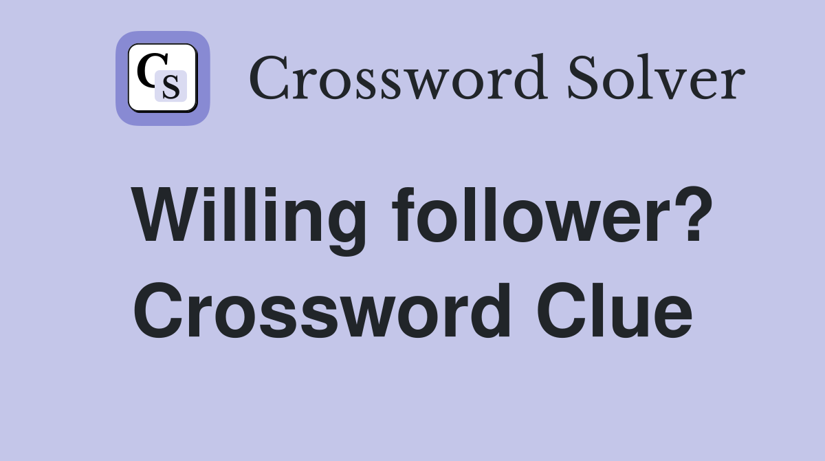 Willing follower? Crossword Clue