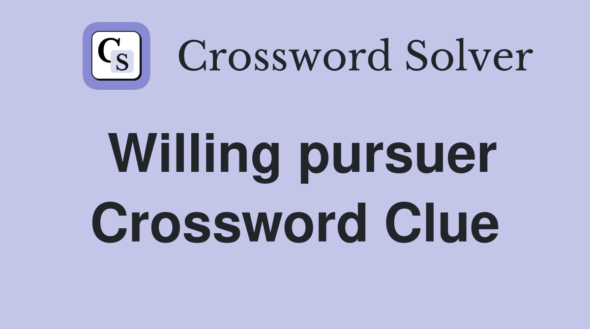 Willing pursuer Crossword Clue