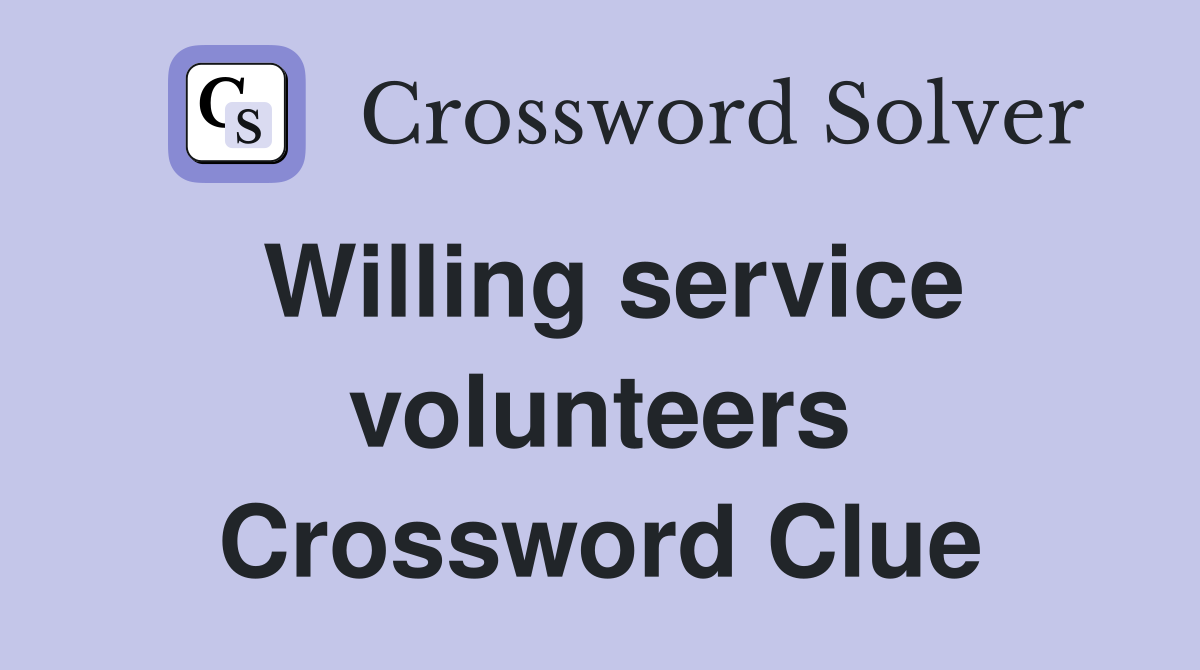 Willing service volunteers Crossword Clue