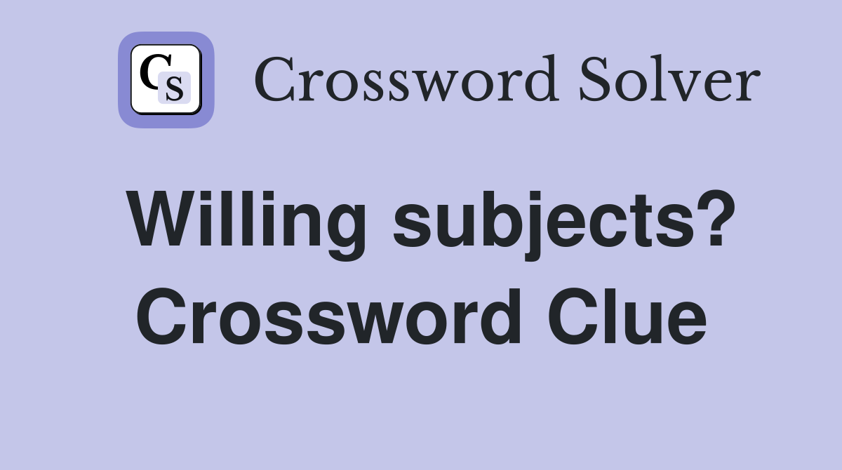 Willing subjects? Crossword Clue