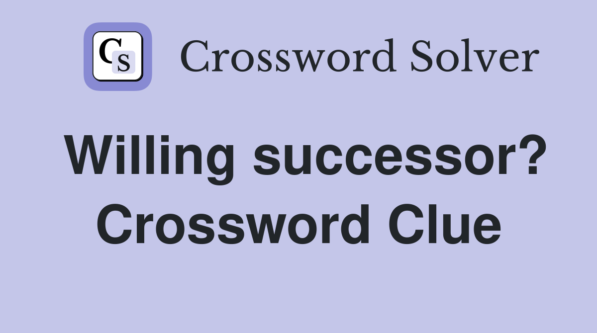 Willing successor? Crossword Clue