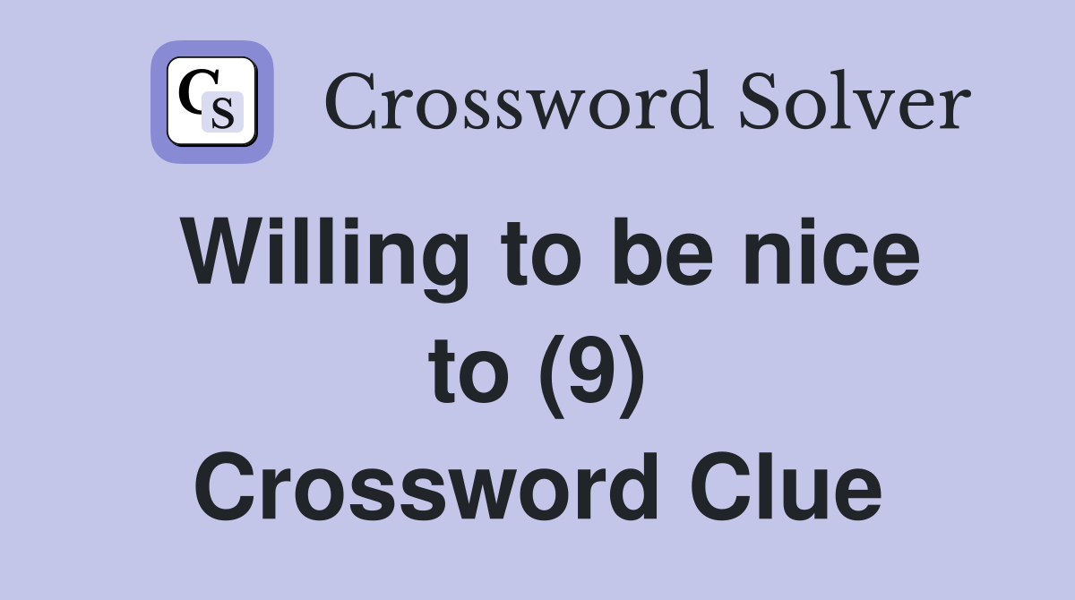 Willing to be nice to (9) Crossword Clue