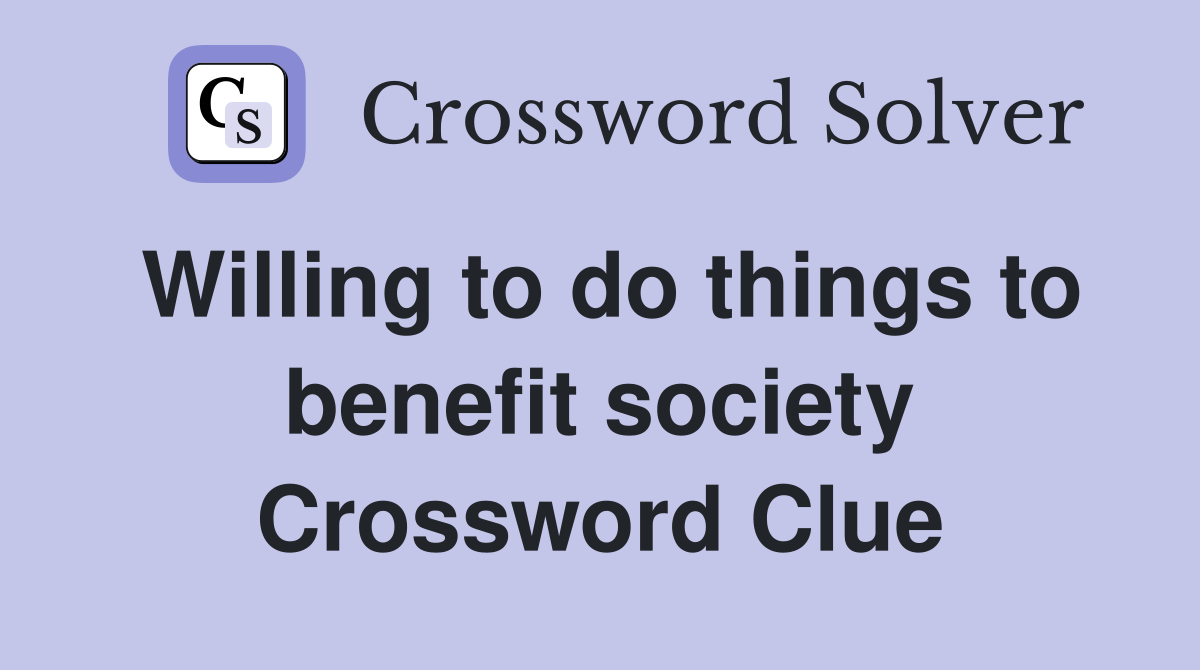 Willing to do things to benefit society Crossword Clue