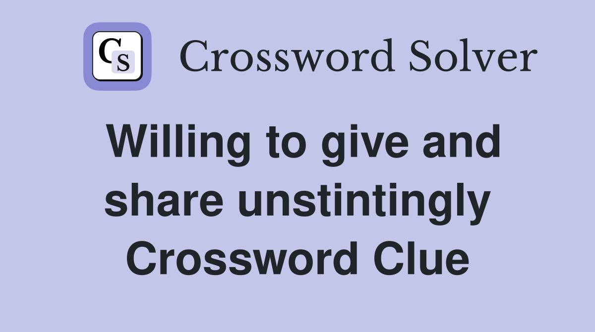 Willing to give and share unstintingly Crossword Clue
