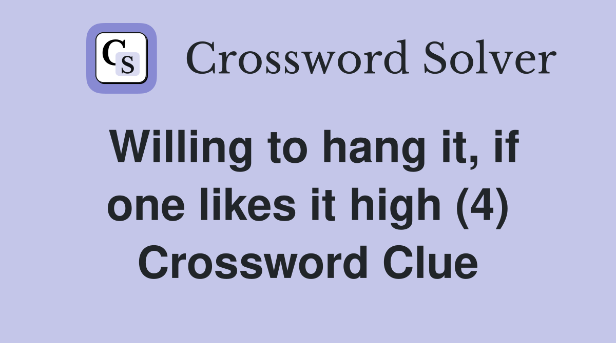 Willing to hang it, if one likes it high (4) Crossword Clue
