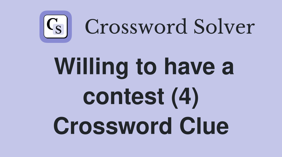 Willing to have a contest (4) Crossword Clue