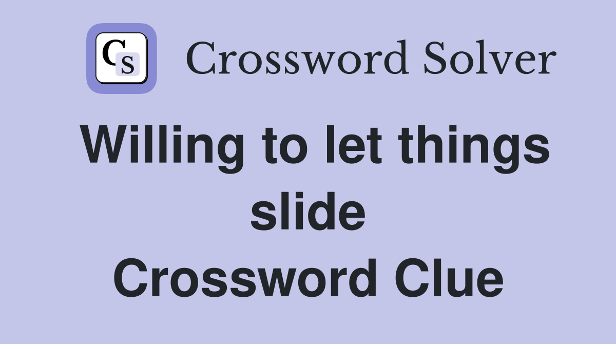 Willing to let things slide Crossword Clue