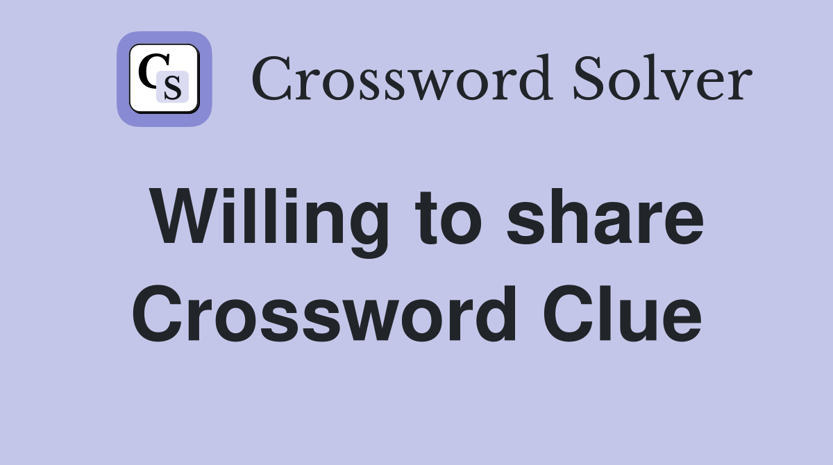 Willing to share Crossword Clue