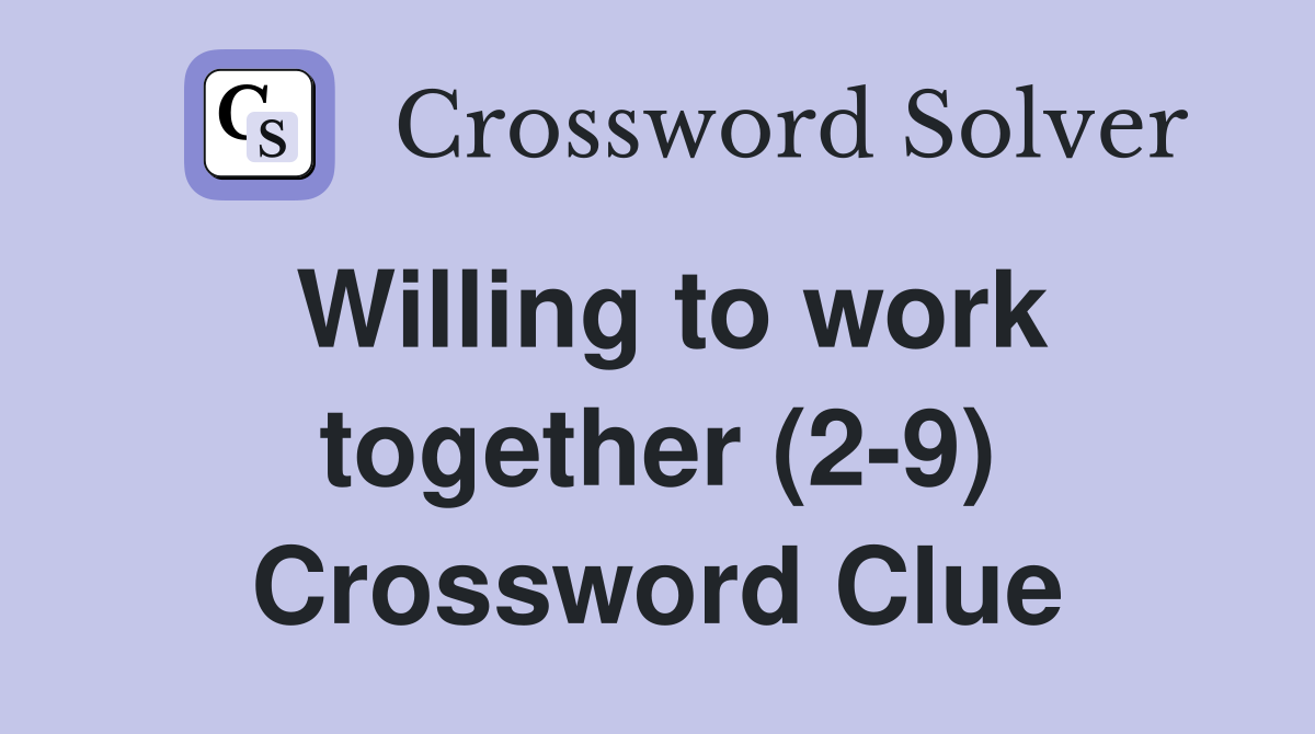 Willing to work together (2-9) Crossword Clue