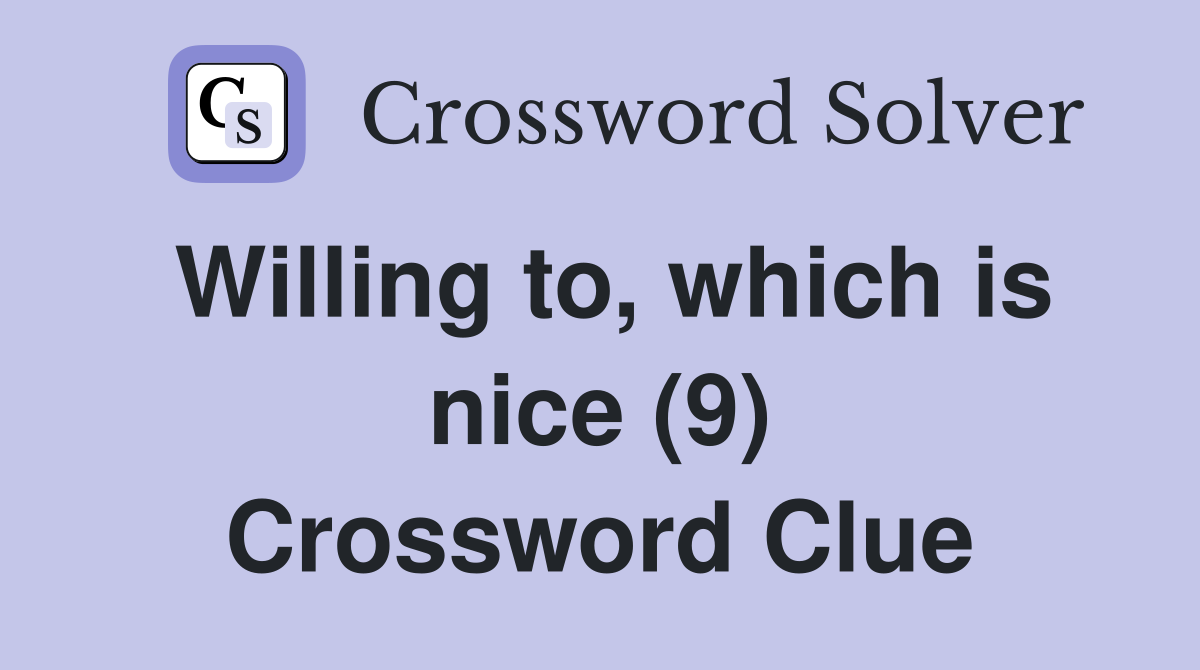 Willing to, which is nice (9) Crossword Clue