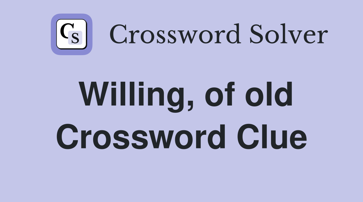 Willing, of old Crossword Clue