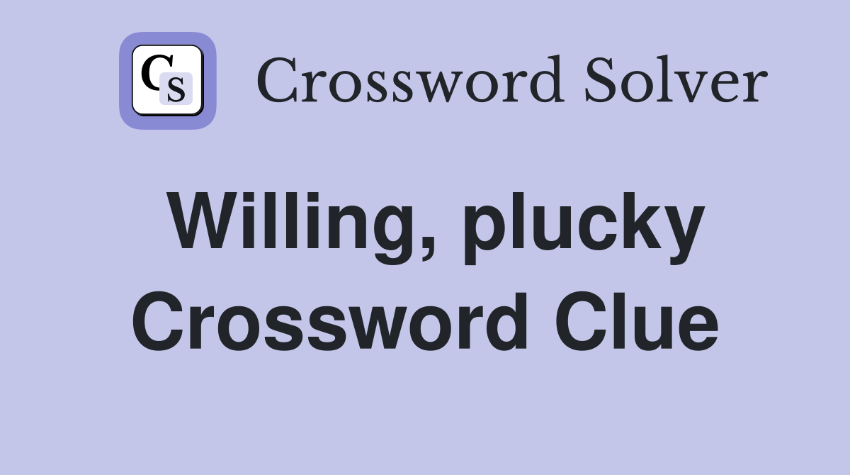 Willing, plucky Crossword Clue