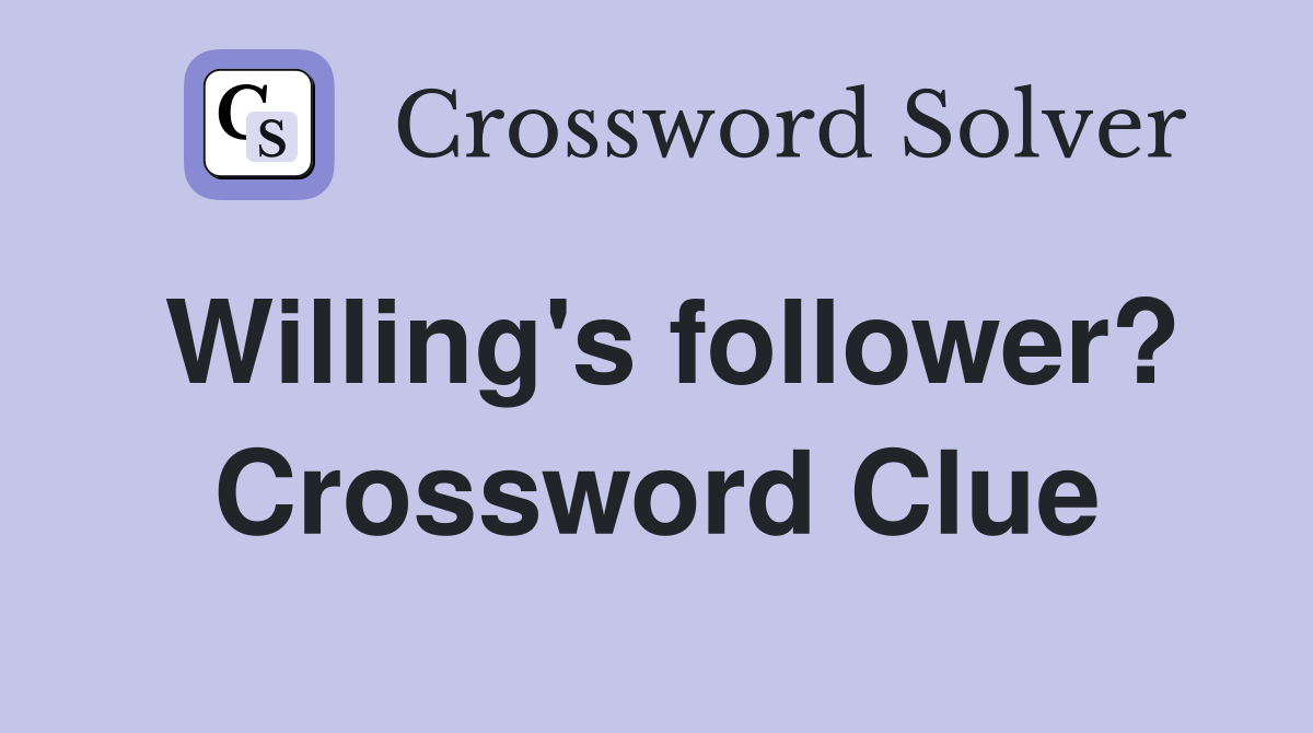 Willing's follower? Crossword Clue