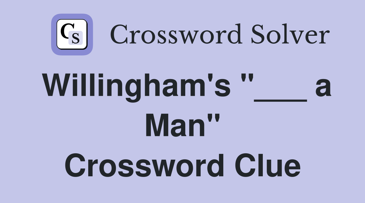 Willingham's "___ a Man" Crossword Clue