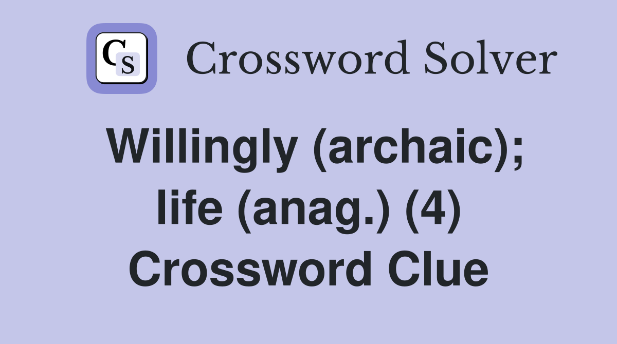 Willingly (archaic); life (anag.) (4) Crossword Clue