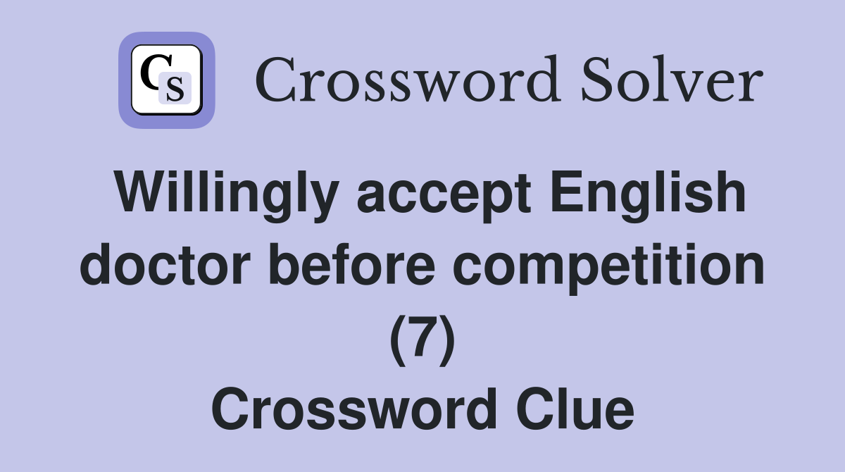 Willingly accept English doctor before competition (7) Crossword Clue