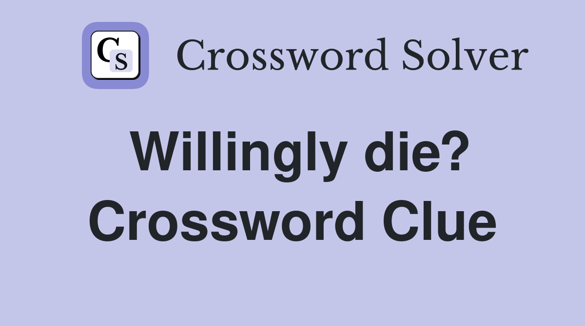 Willingly die? Crossword Clue