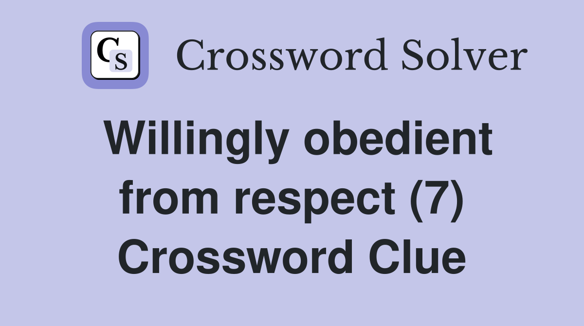 Willingly obedient from respect (7) Crossword Clue