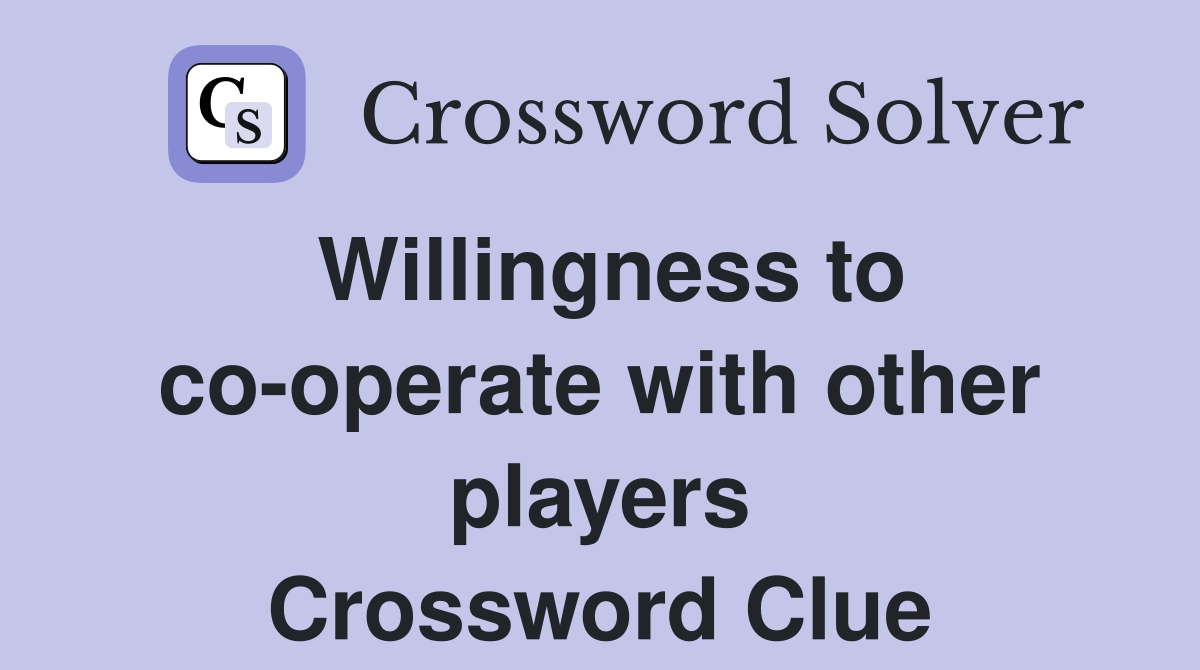 Willingness to co-operate with other players Crossword Clue