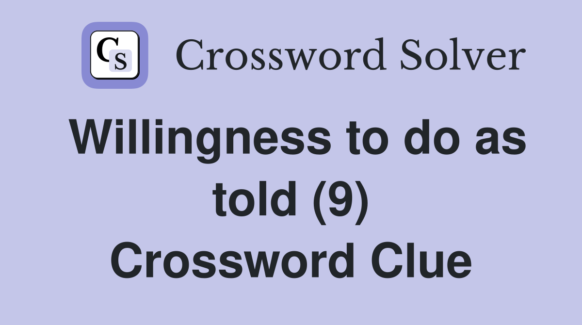 Willingness to do as told (9) Crossword Clue