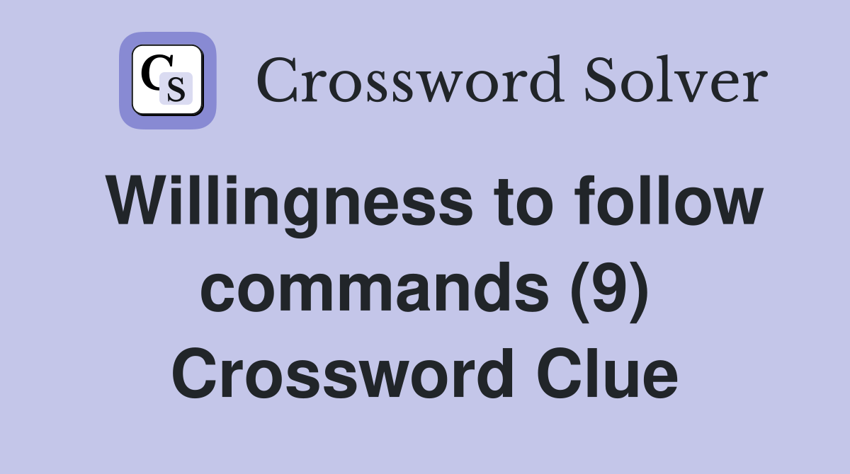 Willingness to follow commands (9) Crossword Clue