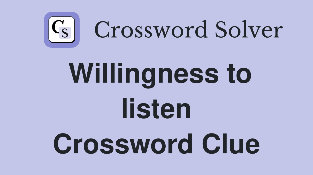 Willingness to listen Crossword Clue