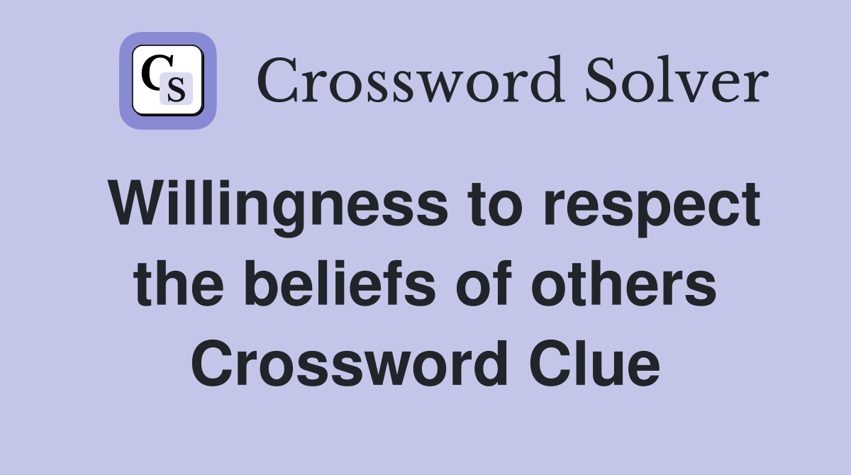 Willingness to respect the beliefs of others Crossword Clue