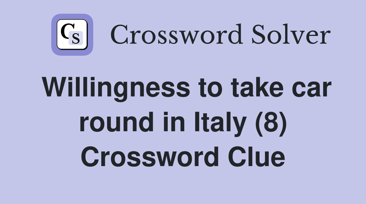Willingness to take car round in Italy (8) Crossword Clue