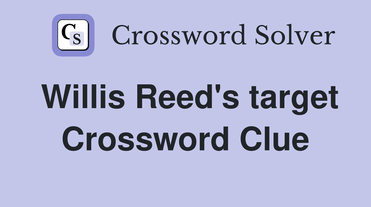 Willis Reed's target Crossword Clue