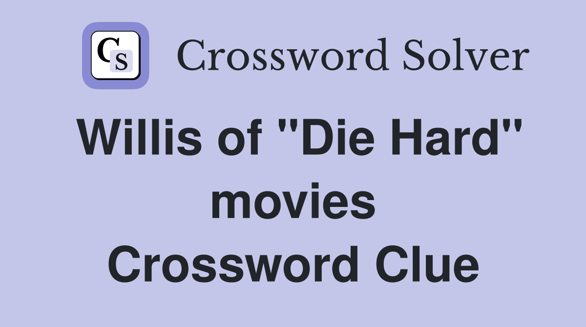 Willis of "Die Hard" movies Crossword Clue