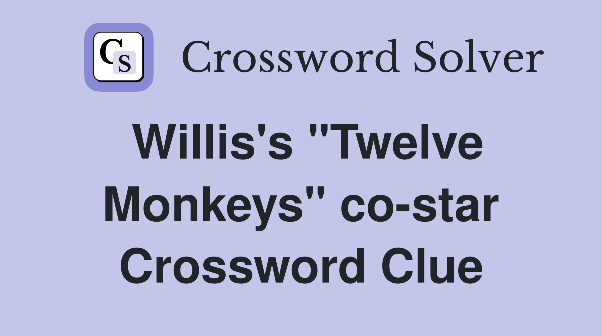 Willis's "Twelve Monkeys" co-star Crossword Clue