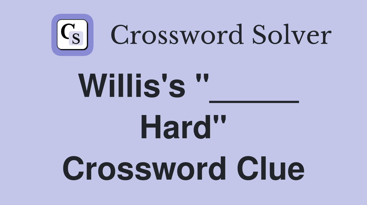 Willis's "_____ Hard" Crossword Clue