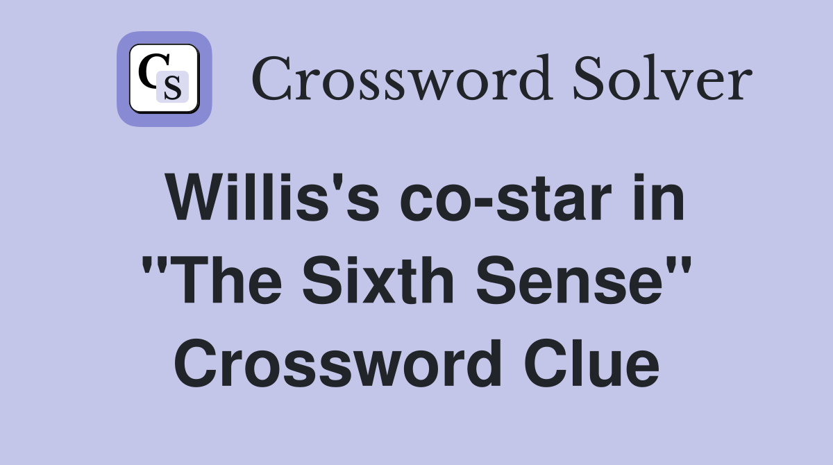 Willis's co-star in "The Sixth Sense" Crossword Clue