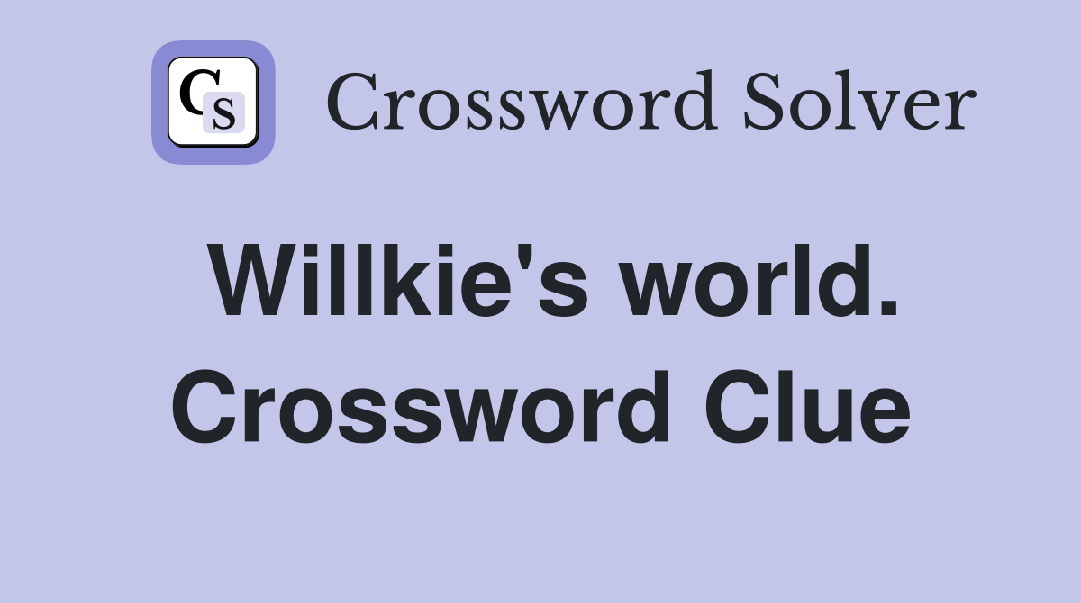 Willkie's world. Crossword Clue