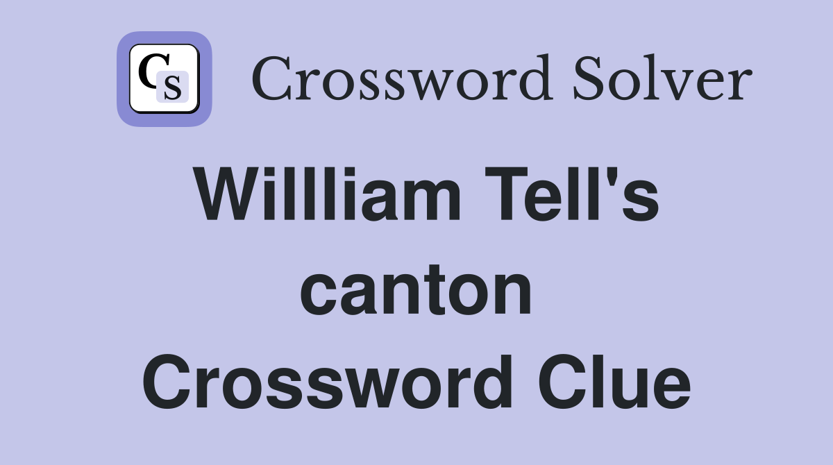 Willliam Tell's canton Crossword Clue