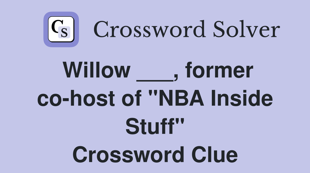 Willow ___, former co-host of "NBA Inside Stuff" Crossword Clue