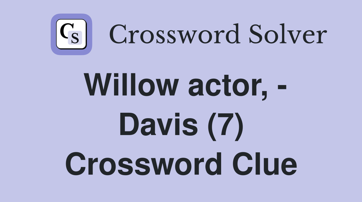 Willow actor, - Davis (7) Crossword Clue