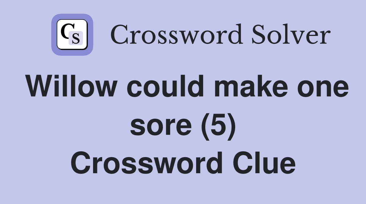 Willow could make one sore (5) Crossword Clue