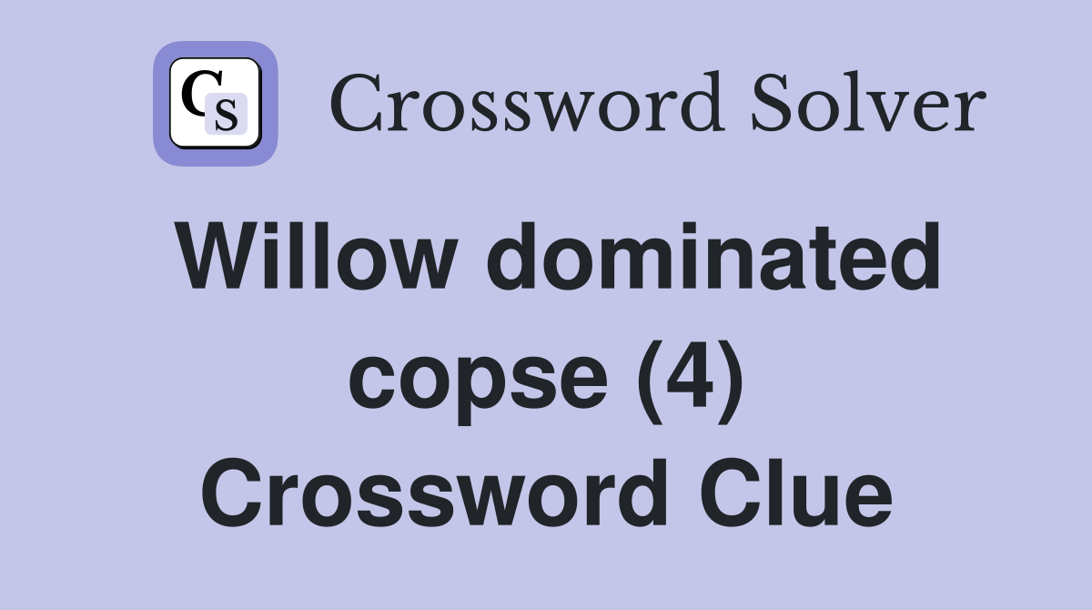 Willow dominated copse (4) Crossword Clue