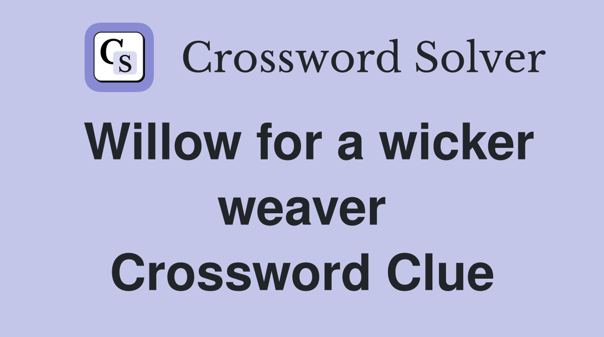 Willow for a wicker weaver Crossword Clue