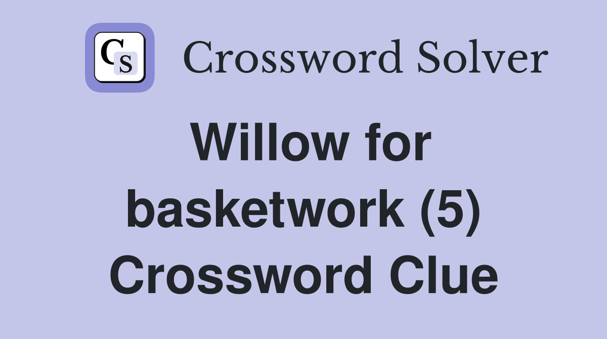 Willow for basketwork (5) Crossword Clue