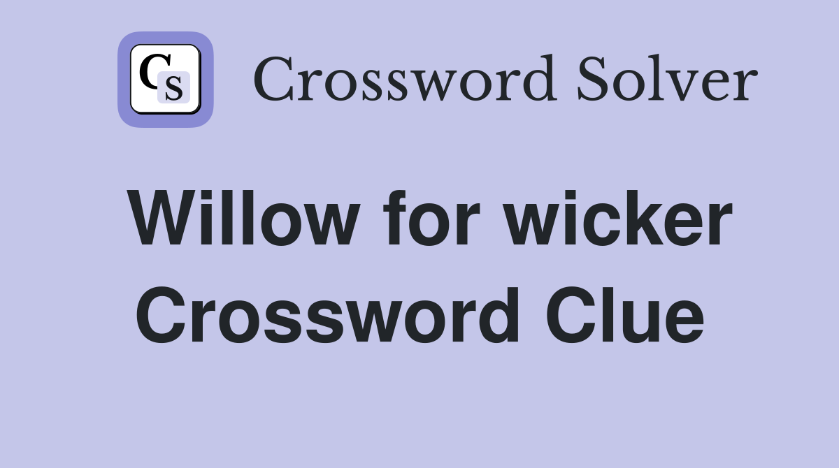 Willow for wicker Crossword Clue