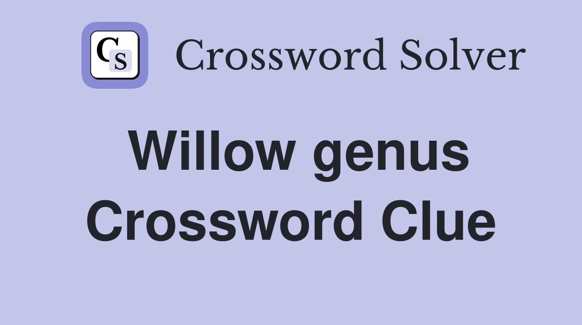 Willow genus Crossword Clue