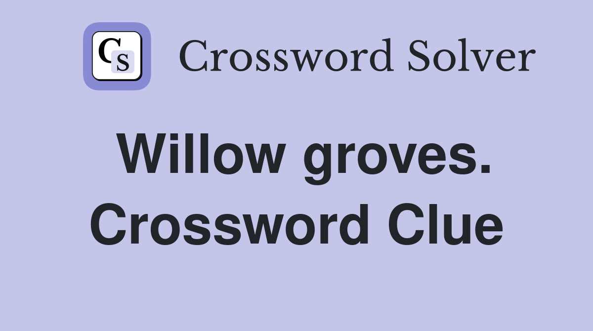 Willow groves. Crossword Clue