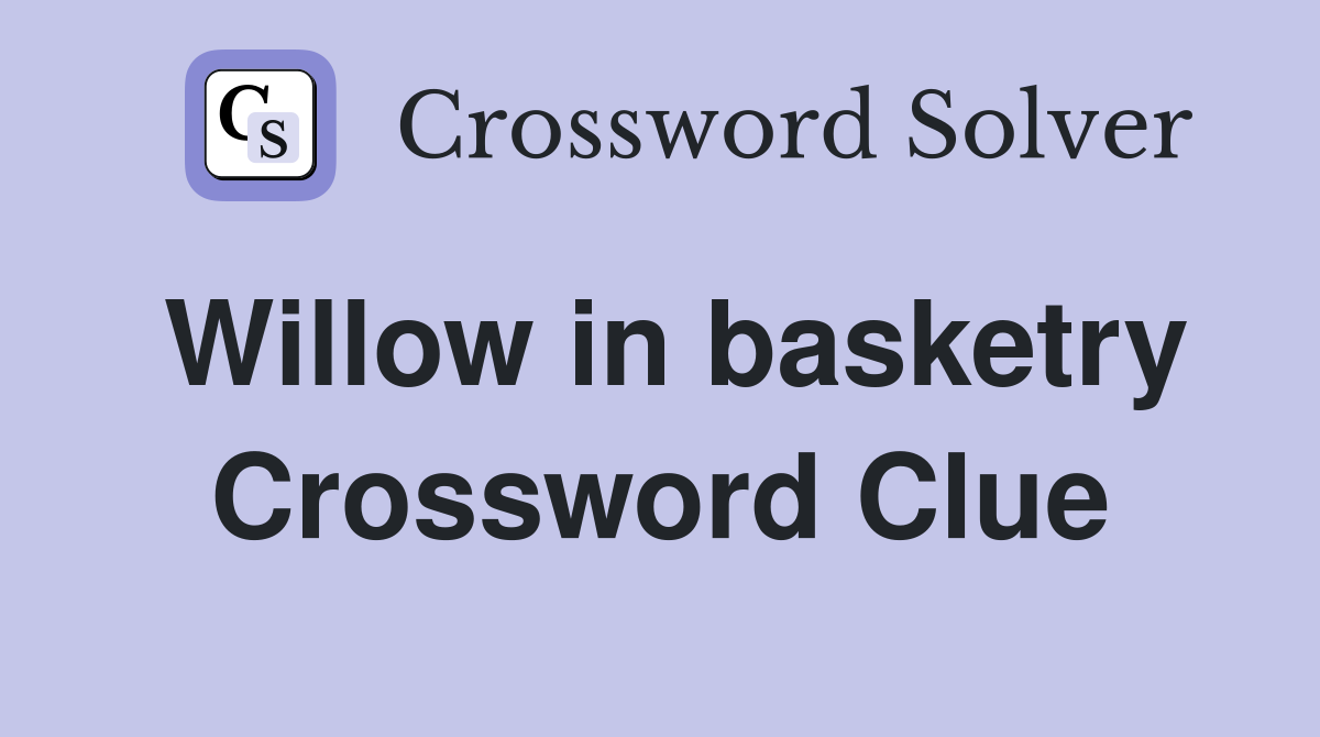 Willow in basketry Crossword Clue