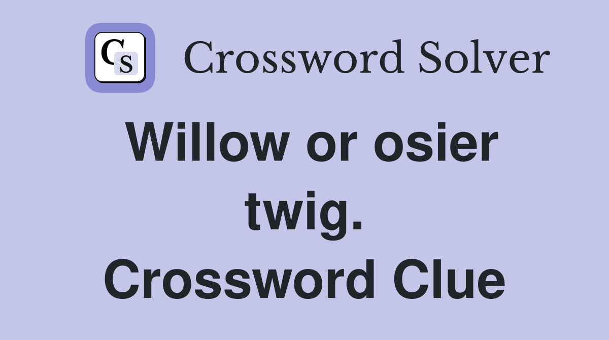 Willow or osier twig. Crossword Clue