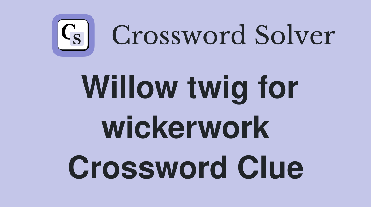 Willow twig for wickerwork Crossword Clue