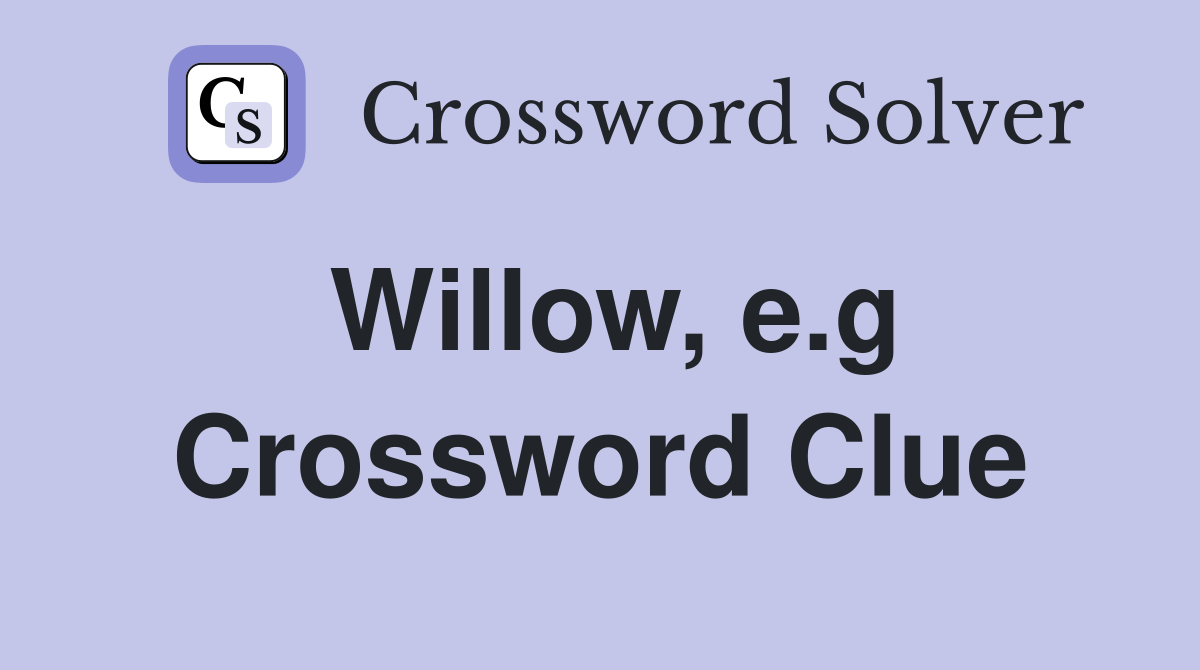 Willow, e.g Crossword Clue