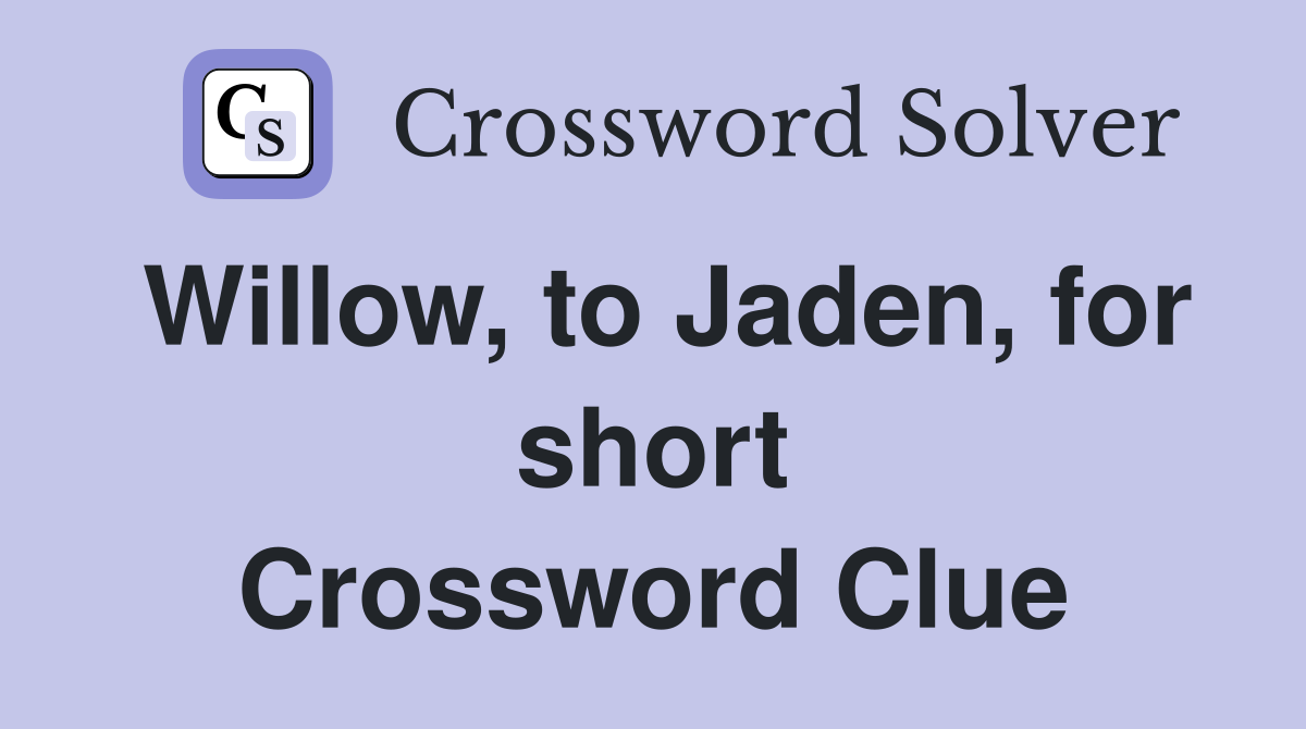Willow, to Jaden, for short Crossword Clue