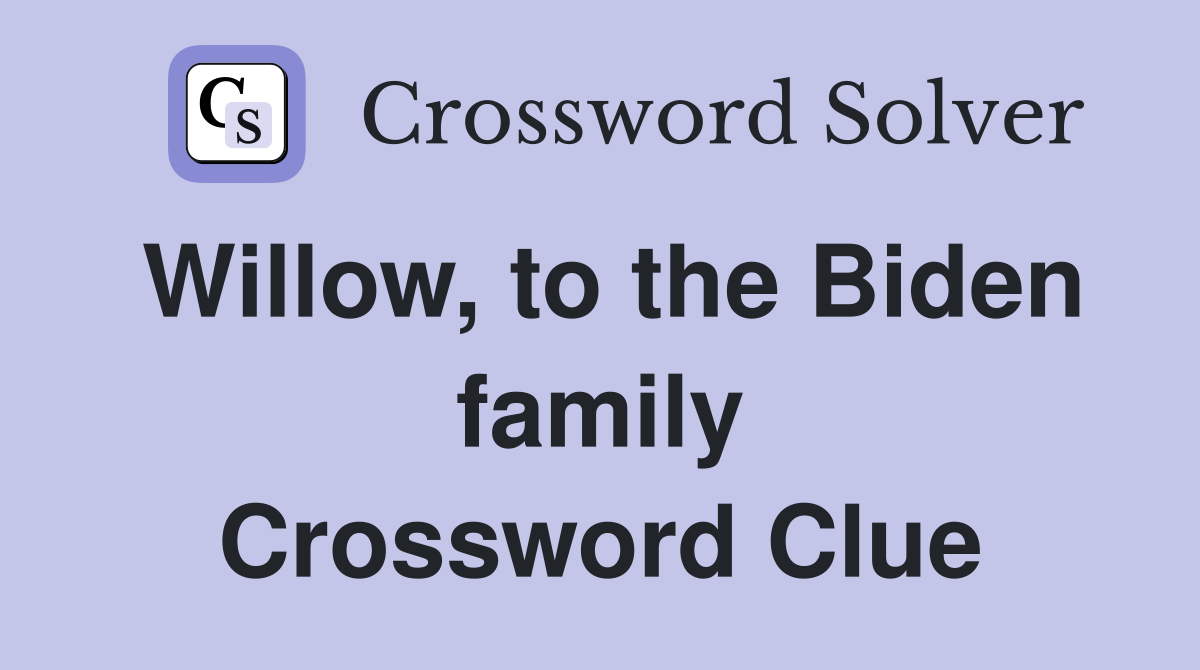 Willow, to the Biden family Crossword Clue